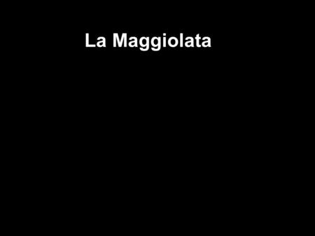 La Maggiolata. Una festa tradizionale in Toscana, in uno dei centri tipici della Val di Chiana, Lucignano in provincia di Arezzo.