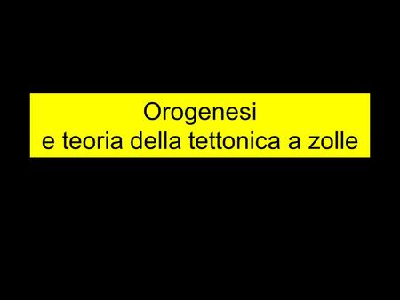 Orogenesi e teoria della tettonica a zolle