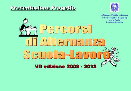 VII edizione 2009 - 2012 Presentazione Progetto Ministero Pubblica Istruzione Ufficio Scolastico Regionale per la Puglia Direzione Generale.