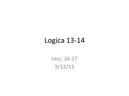 Logica 13-14 Lezz. 26-27 9/12/13. Predicato di identità Utilizziamo la infix notation Nuove formule atomiche: a = b, c = d, ecc. Nuove fbf:  x x =