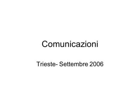 Comunicazioni Trieste- Settembre 2006. Bilancio 24 Meuro (-3 ME rispetto a 2006) Doni per anticipi 0 (-2 rispetto a 2006) MEstere -20% diarie e 10 ME.