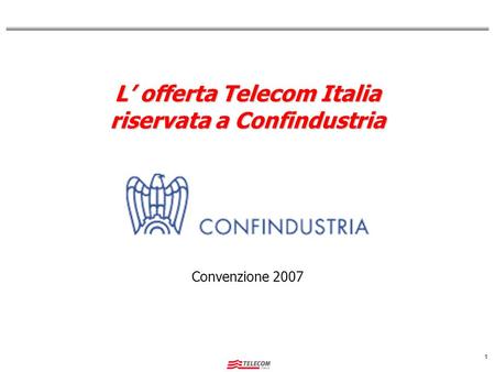 1 L’ offerta Telecom Italia riservata a Confindustria Convenzione 2007.