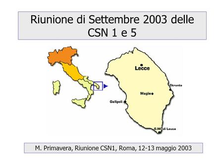 Riunione di Settembre 2003 delle CSN 1 e 5 M. Primavera, Riunione CSN1, Roma, 12-13 maggio 2003.