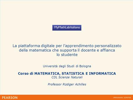 La piattaforma digitale per l’apprendimento personalizzato della matematica che supporta il docente e affianca lo studente Università degli Studi di Bologna.