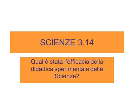 SCIENZE 3.14 Qual è stata l’efficacia della didattica sperimentale delle Scienze?