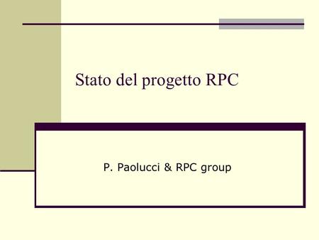 Stato del progetto RPC P. Paolucci & RPC group. Pigi Paolucci - INFN Napoli 2 Novità Proposta di ristrutturazione del progetto RPC nuovo organigramma.
