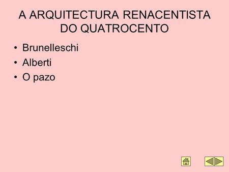 A ARQUITECTURA RENACENTISTA DO QUATROCENTO Brunelleschi Alberti O pazo.