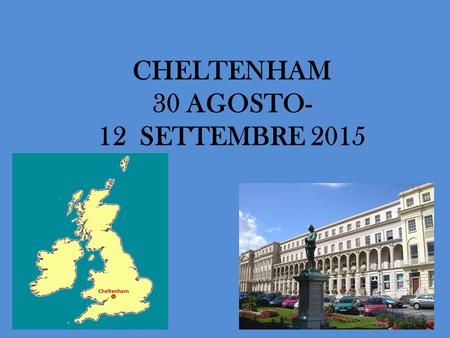 CHELTENHAM 30 AGOSTO- 12 SETTEMBRE 2015. 40 lezioni: GENERAL ENGLISH >16: GRUPPI INTERNAZIONALI 