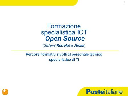 Formazione specialistica ICT Open Source (Sistemi Red Hat e Jboss) Percorsi formativi rivolti al personale tecnico specialistico di TI 1.