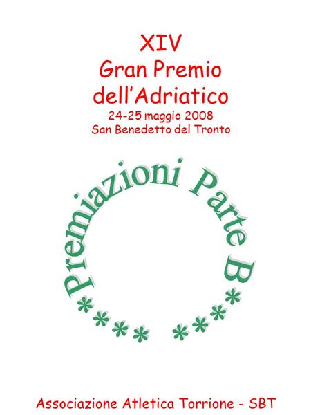 XIV Gran Premio dell’Adriatico 24-25 maggio 2008 San Benedetto del Tronto Associazione Atletica Torrione - SBT.