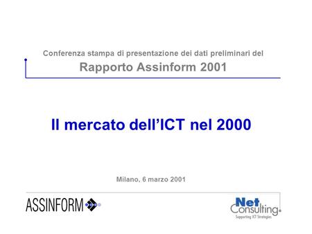 Conferenza stampa di presentazione dei dati preliminari del Rapporto Assinform 2001 Il mercato dell’ICT nel 2000 Milano, 6 marzo 2001.