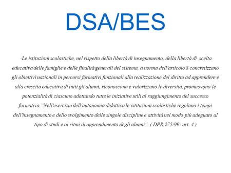 DSA/BES “ Le istituzioni scolastiche, nel rispetto della libertà di insegnamento, della libertà di scelta educativa delle famiglie e delle finalità generali.