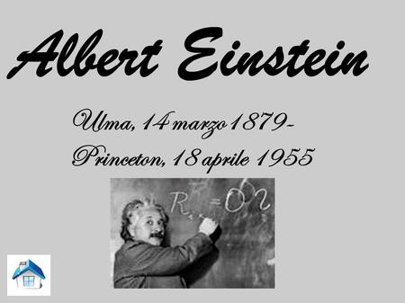 Albert Einstein Ulma,14 marzo1879-Princeton,18 aprile 1955.