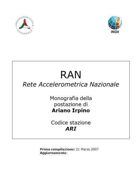 RAN Rete Accelerometrica Nazionale Monografia della postazione di Ariano Irpino Codice stazione ARI Prima compilazione: 21 Marzo 2007 Aggiornamento: