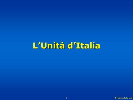 L’Unità d’Italia © Pearson Italia spa.