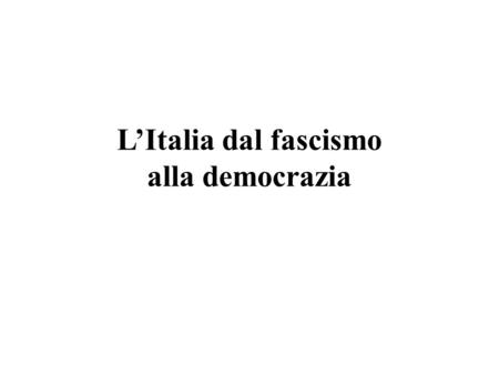 L’Italia dal fascismo alla democrazia