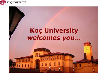 Koç University welcomes you.... La Koç Universitesi è a Saryier, uno dei quartieri più a nord di Istanbul, fino a pochi decenni fa un tranquillo villaggio.