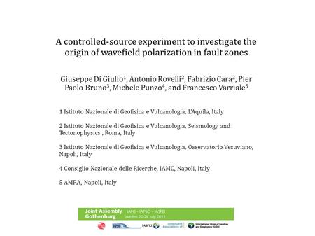 A controlled-source experiment to investigate the origin of wavefield polarization in fault zones Giuseppe Di Giulio 1, Antonio Rovelli 2, Fabrizio Cara.