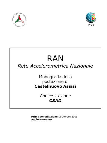 RAN Rete Accelerometrica Nazionale Monografia della postazione di Castelnuovo Assisi Codice stazione CSAD Prima compilazione: 2 Ottobre 2006 Aggiornamento: