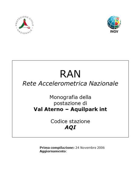 RAN Rete Accelerometrica Nazionale Monografia della postazione di Val Aterno – Aquilpark int Codice stazione AQI Prima compilazione: 24 Novembre 2006 Aggiornamento: