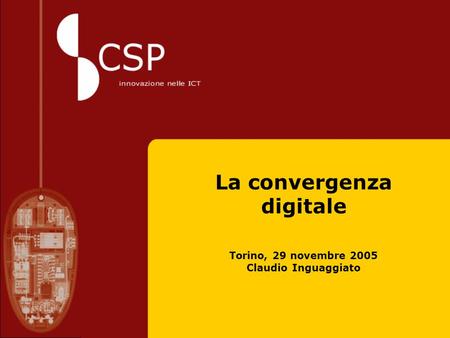 La convergenza digitale Torino, 29 novembre 2005 Claudio Inguaggiato.