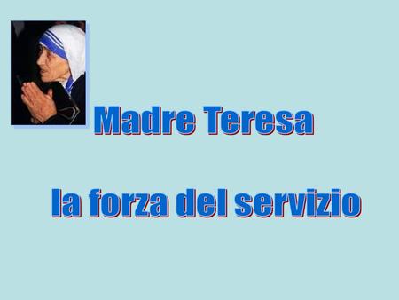 Madre Teresa la forza del servizio.