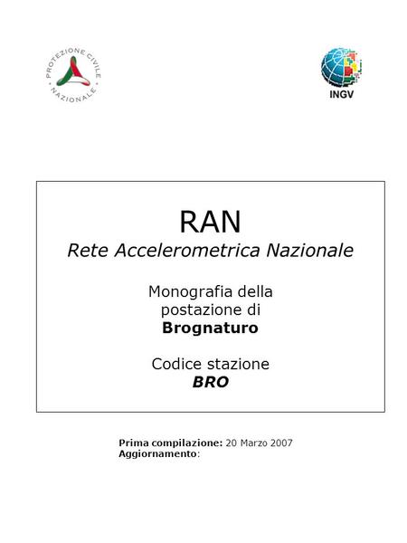 RAN Rete Accelerometrica Nazionale Monografia della postazione di Brognaturo Codice stazione BRO Prima compilazione: 20 Marzo 2007 Aggiornamento: