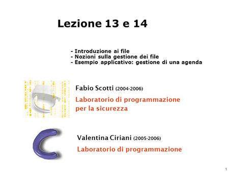 1 Fabio Scotti (2004-2006) Laboratorio di programmazione per la sicurezza Valentina Ciriani (2005-2006) Laboratorio di programmazione Lezione 13 e 14 -