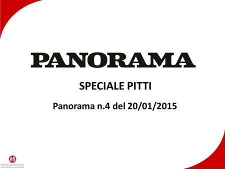 SPECIALE PITTI Panorama n.4 del 20/01/2015. PANORAMA SPECIALE PITTI 2015 Il 4° numero di Panorama, in uscita il 20/01/2015, conterrà uno speciale che.