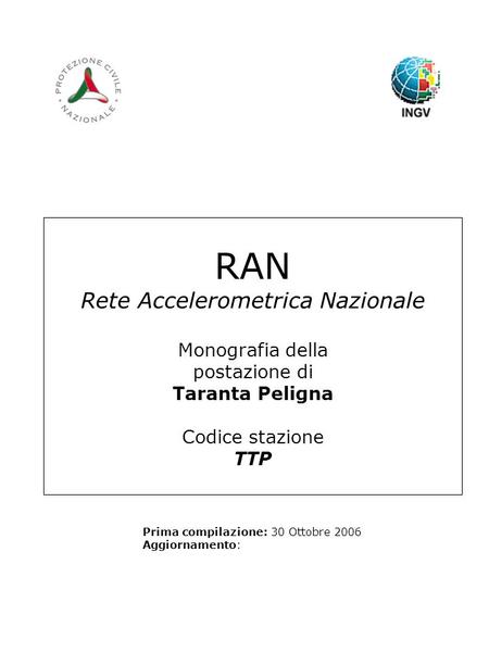 RAN Rete Accelerometrica Nazionale Monografia della postazione di Taranta Peligna Codice stazione TTP Prima compilazione: 30 Ottobre 2006 Aggiornamento: