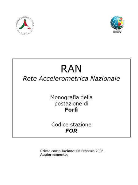 RAN Rete Accelerometrica Nazionale Monografia della postazione di Forlì Codice stazione FOR Prima compilazione: 06 Febbraio 2006 Aggiornamento: