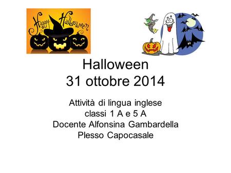Halloween 31 ottobre 2014 Attività di lingua inglese classi 1 A e 5 A
