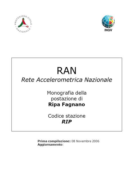 RAN Rete Accelerometrica Nazionale Monografia della postazione di Ripa Fagnano Codice stazione RIP Prima compilazione: 08 Novembre 2006 Aggiornamento:
