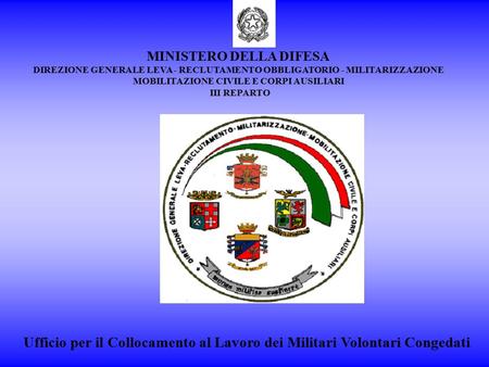 MINISTERO DELLA DIFESA DIREZIONE GENERALE LEVA - RECLUTAMENTO OBBLIGATORIO - MILITARIZZAZIONE MOBILITAZIONE CIVILE E CORPI AUSILIARI III REPARTO Ufficio.