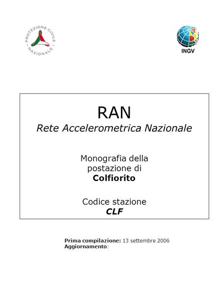 RAN Rete Accelerometrica Nazionale Monografia della postazione di Colfiorito Codice stazione CLF Prima compilazione: 13 settembre 2006 Aggiornamento: