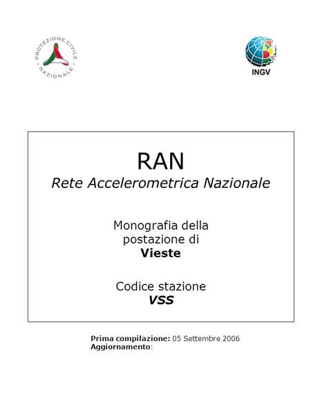 RAN Rete Accelerometrica Nazionale Monografia della postazione di Vieste Codice stazione VSS Prima compilazione: 05 Settembre 2006 Aggiornamento: