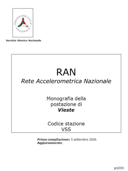 RAN Rete Accelerometrica Nazionale Monografia della postazione di Vieste Codice stazione VSS Prima compilazione: 5 settembre 2006 Aggiornamento: Servizio.