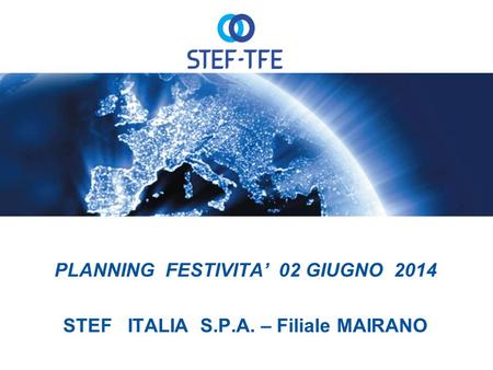 PLANNING FESTIVITA’ 02 GIUGNO 2014 STEF ITALIA S.P.A. – Filiale MAIRANO.