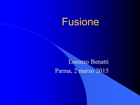 Fusione Lorenzo Benatti Parma, 2 marzo 2015. Forme di fusione «La fusione di più società può eseguirsi mediante la costituzione di una nuova società,