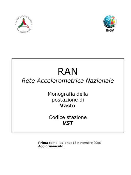 RAN Rete Accelerometrica Nazionale Monografia della postazione di Vasto Codice stazione VST Prima compilazione: 13 Novembre 2006 Aggiornamento: