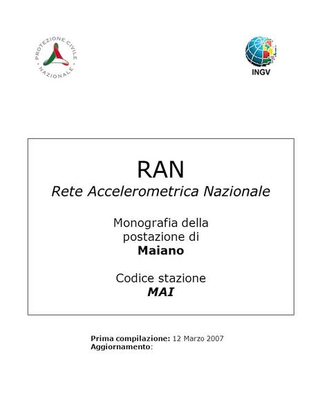 RAN Rete Accelerometrica Nazionale Monografia della postazione di Maiano Codice stazione MAI Prima compilazione: 12 Marzo 2007 Aggiornamento: Logo RAN.