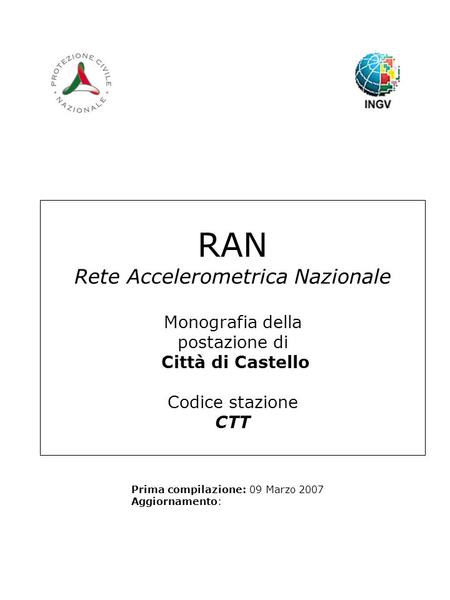 RAN Rete Accelerometrica Nazionale Monografia della postazione di Città di Castello Codice stazione CTT Prima compilazione: 09 Marzo 2007 Aggiornamento: