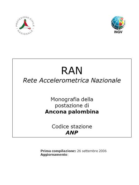 RAN Rete Accelerometrica Nazionale Monografia della postazione di Ancona palombina Codice stazione ANP Prima compilazione: 26 settembre 2006 Aggiornamento: