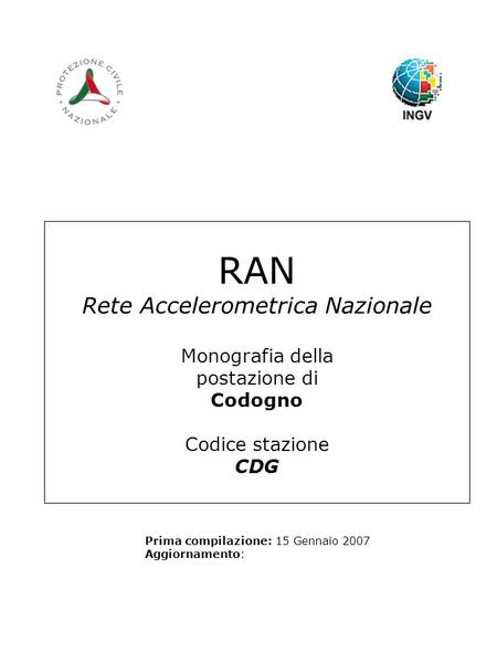 RAN Rete Accelerometrica Nazionale Monografia della postazione di Codogno Codice stazione CDG Prima compilazione: 15 Gennaio 2007 Aggiornamento: