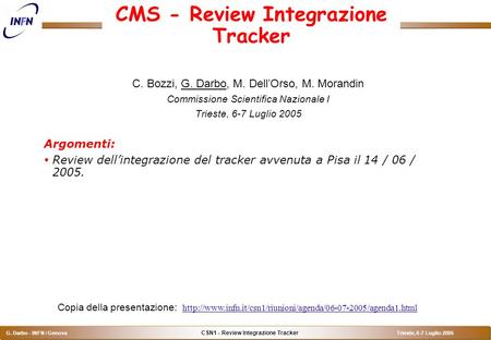 CSN1 - Review Integrazione Tracker G. Darbo - INFN / Genova Trieste, 6-7 Luglio 2005 CMS - Review Integrazione Tracker C. Bozzi, G. Darbo, M. Dell’Orso,