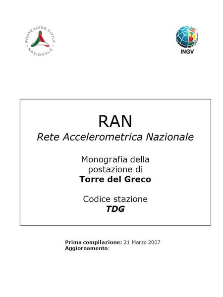 RAN Rete Accelerometrica Nazionale Monografia della postazione di Torre del Greco Codice stazione TDG Prima compilazione: 21 Marzo 2007 Aggiornamento: