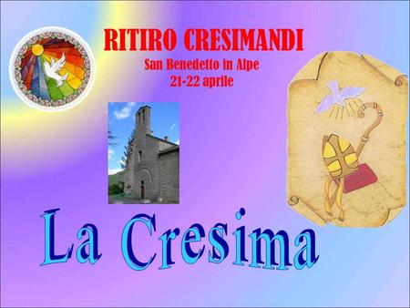 RITIRO CRESIMANDI San Benedetto in Alpe 21-22 aprile La Cresima.