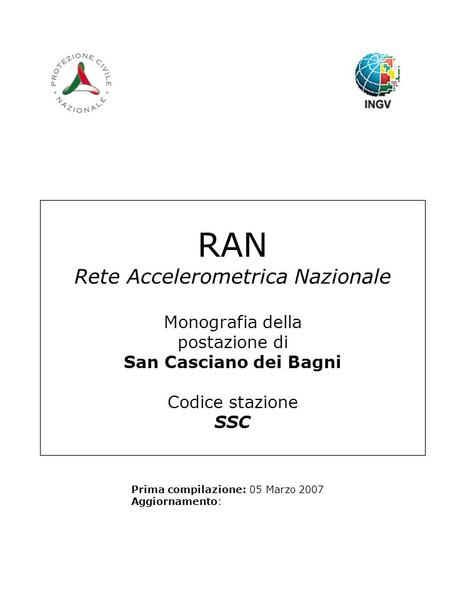 RAN Rete Accelerometrica Nazionale Monografia della postazione di San Casciano dei Bagni Codice stazione SSC Prima compilazione: 05 Marzo 2007 Aggiornamento: