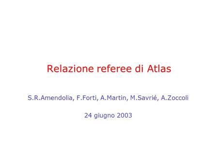 Relazione referee di Atlas S.R.Amendolia, F.Forti, A.Martin, M.Savrié, A.Zoccoli 24 giugno 2003.