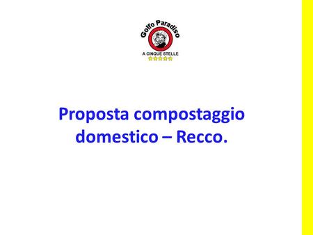 Proposta compostaggio domestico – Recco.. residenza e intestazione dell’utenza nell’immobile in cui vengono prodotti i rifiuti; Oggi: Il venire meno di.